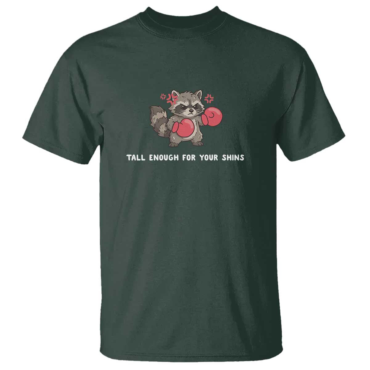 Tall Enough For Your Shins T Shirt Funny Raccoon Sarcastic Meme TS14 Dark Forest Green Print Your Wear