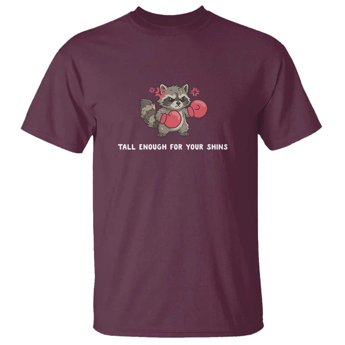 Tall Enough For Your Shins T Shirt Funny Raccoon Sarcastic Meme TS14 Maroon Print Your Wear