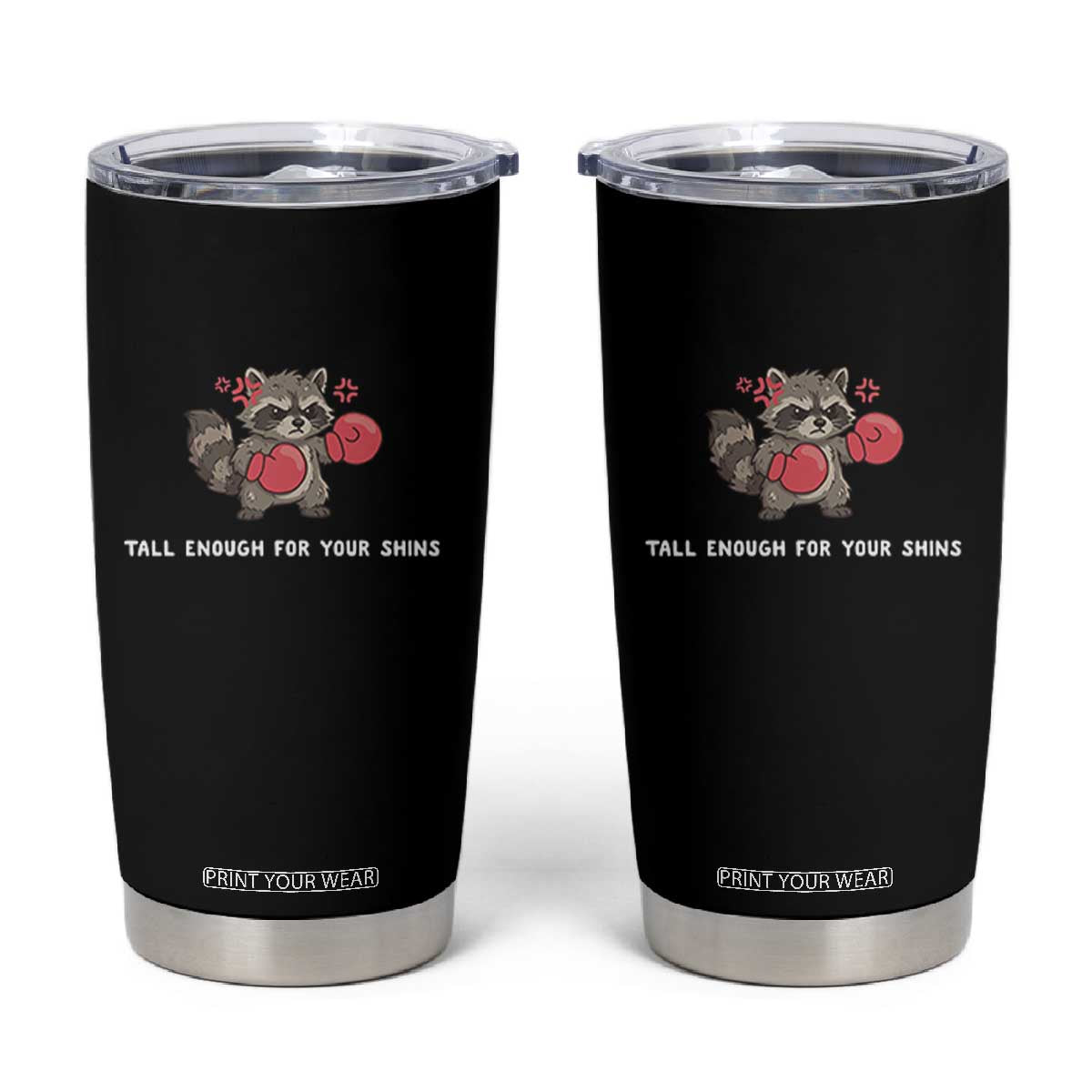 Tall Enough For Your Shins Tumbler Cup Funny Raccoon Sarcastic Meme TS14 Black Print Your Wear