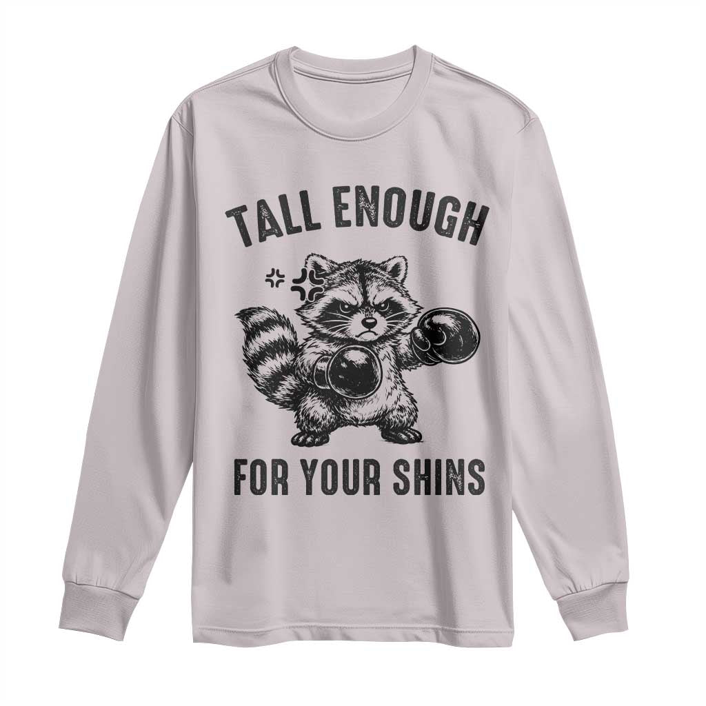 Tall Enough For Your Shins Long Sleeve Shirt Funny Raccoon Boxing Meme TS14 Ice Gray Print Your Wear