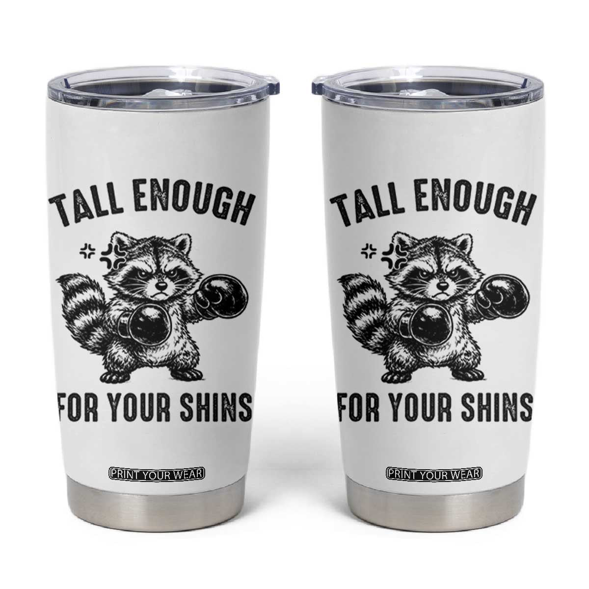 Tall Enough For Your Shins Tumbler Cup Funny Raccoon Boxing Meme TS14 White Print Your Wear