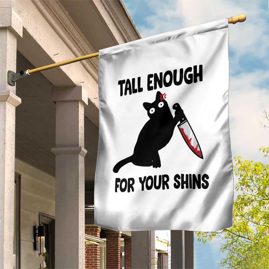 Tall Enough For Your Shins Garden Flag Funny Cat Sarcastic Meme TS14 Print Your Wear