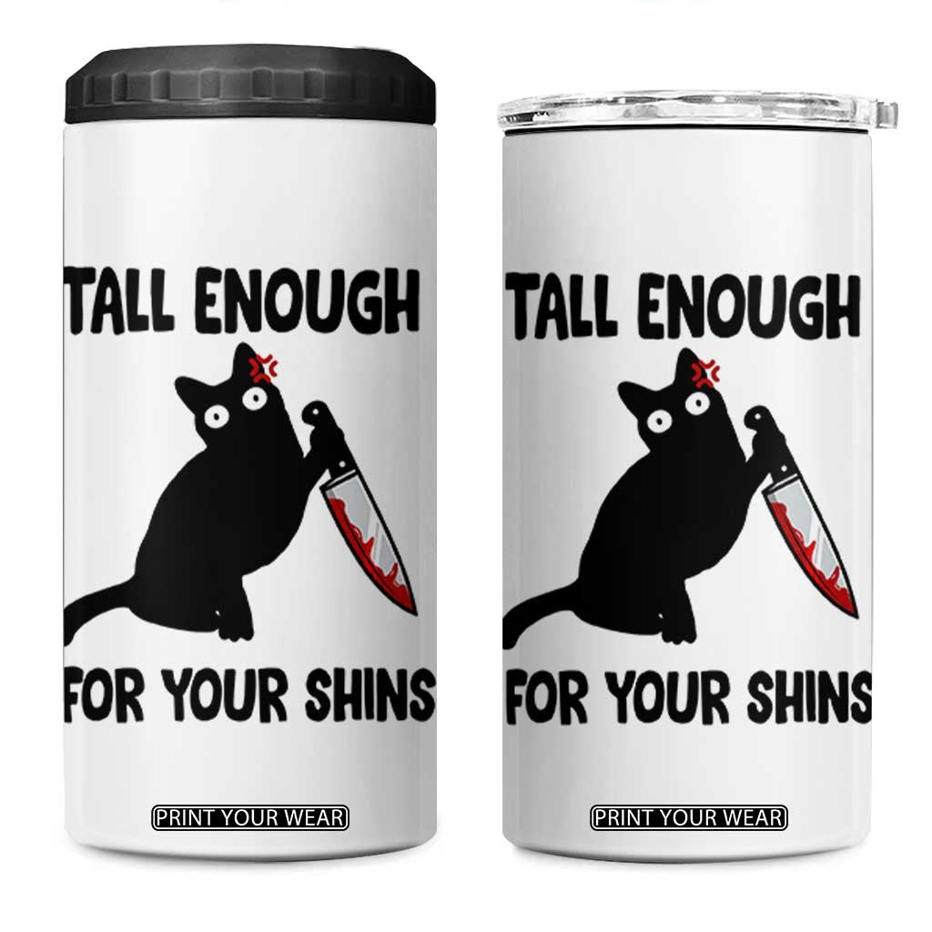 Tall Enough For Your Shins 4 in 1 Can Cooler Tumbler Funny Cat Sarcastic Meme TS14 One Size: 16 oz White Print Your Wear