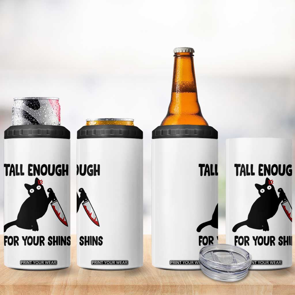 Tall Enough For Your Shins 4 in 1 Can Cooler Tumbler Funny Cat Sarcastic Meme TS14 Print Your Wear