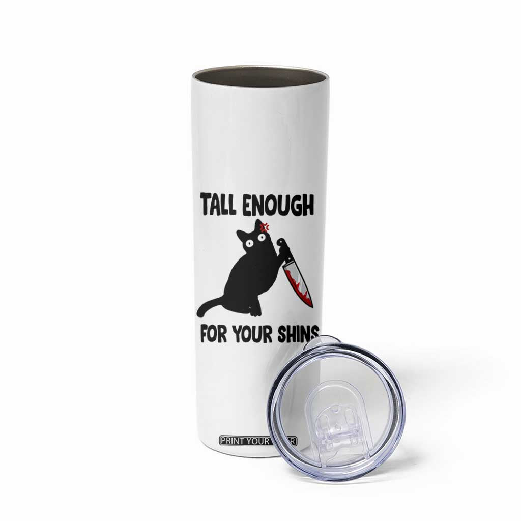 Tall Enough For Your Shins Skinny Tumbler Funny Cat Sarcastic Meme TS14 Print Your Wear