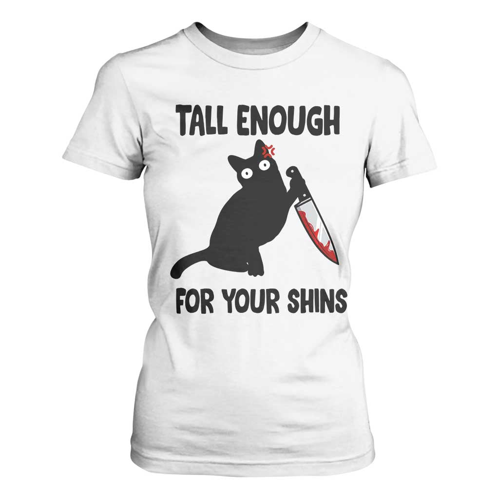 Tall Enough For Your Shins T Shirt For Women Funny Cat Sarcastic Meme TS14 White Print Your Wear
