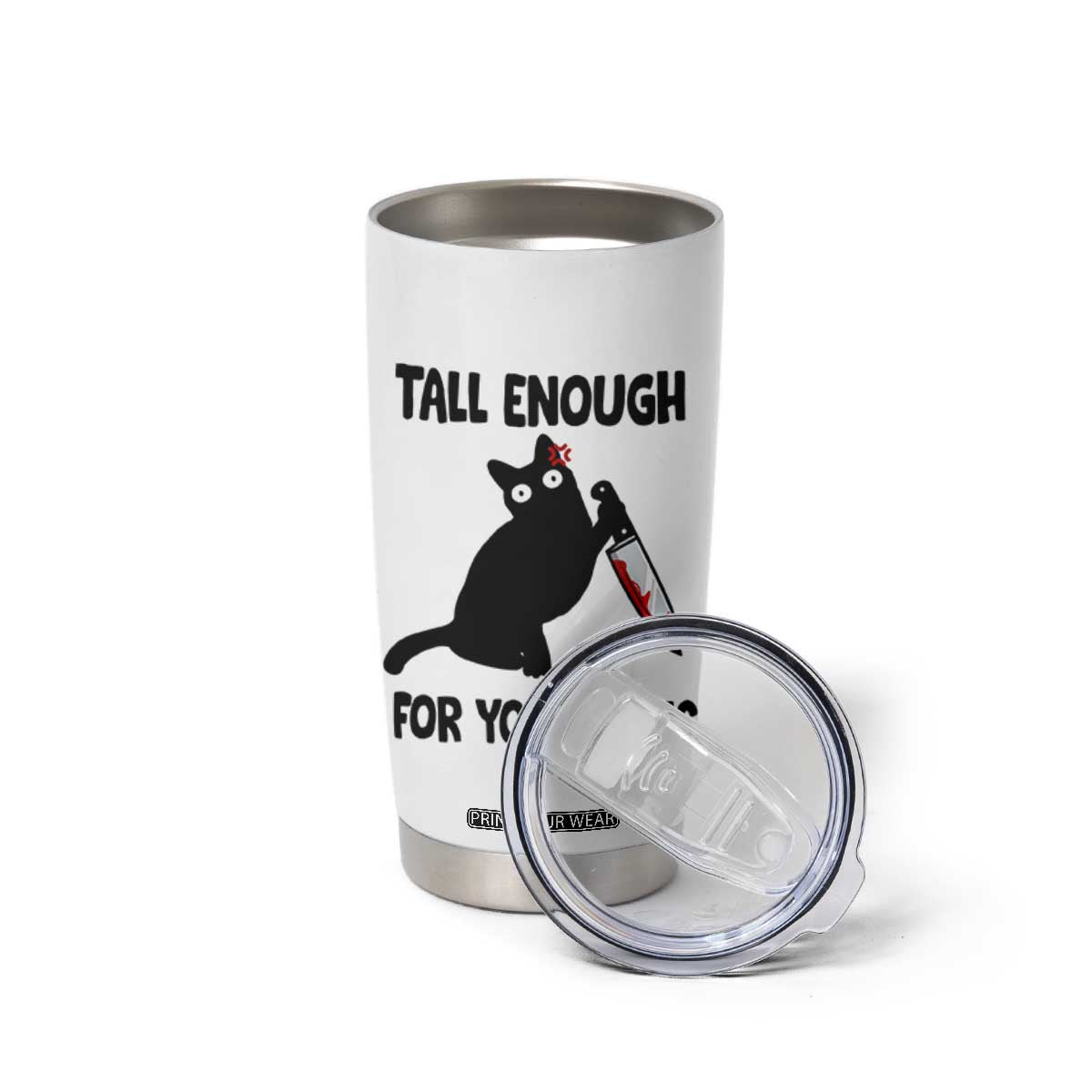 Tall Enough For Your Shins Tumbler Cup Funny Cat Sarcastic Meme TS14 Print Your Wear