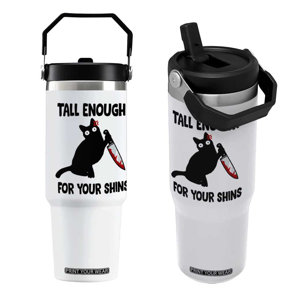 Tall Enough For Your Shins Flip Straw Tumbler Funny Cat Sarcastic Meme TS14 One Size: 30 oz White Print Your Wear
