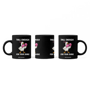 Tall Enough For Your Shins Coffee Mug Funny Goose Sarcastic Meme TS14 Print Your Wear