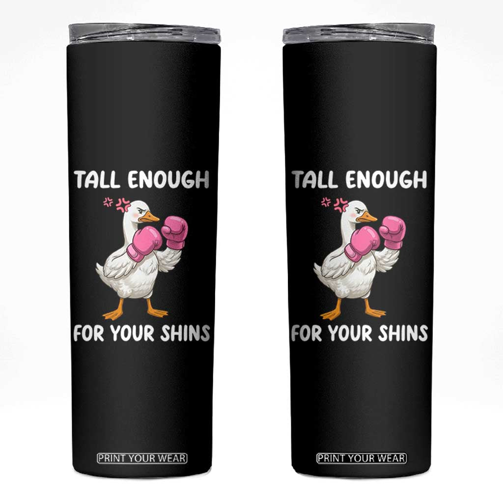 Tall Enough For Your Shins Skinny Tumbler Funny Goose Sarcastic Meme TS14 Black Print Your Wear