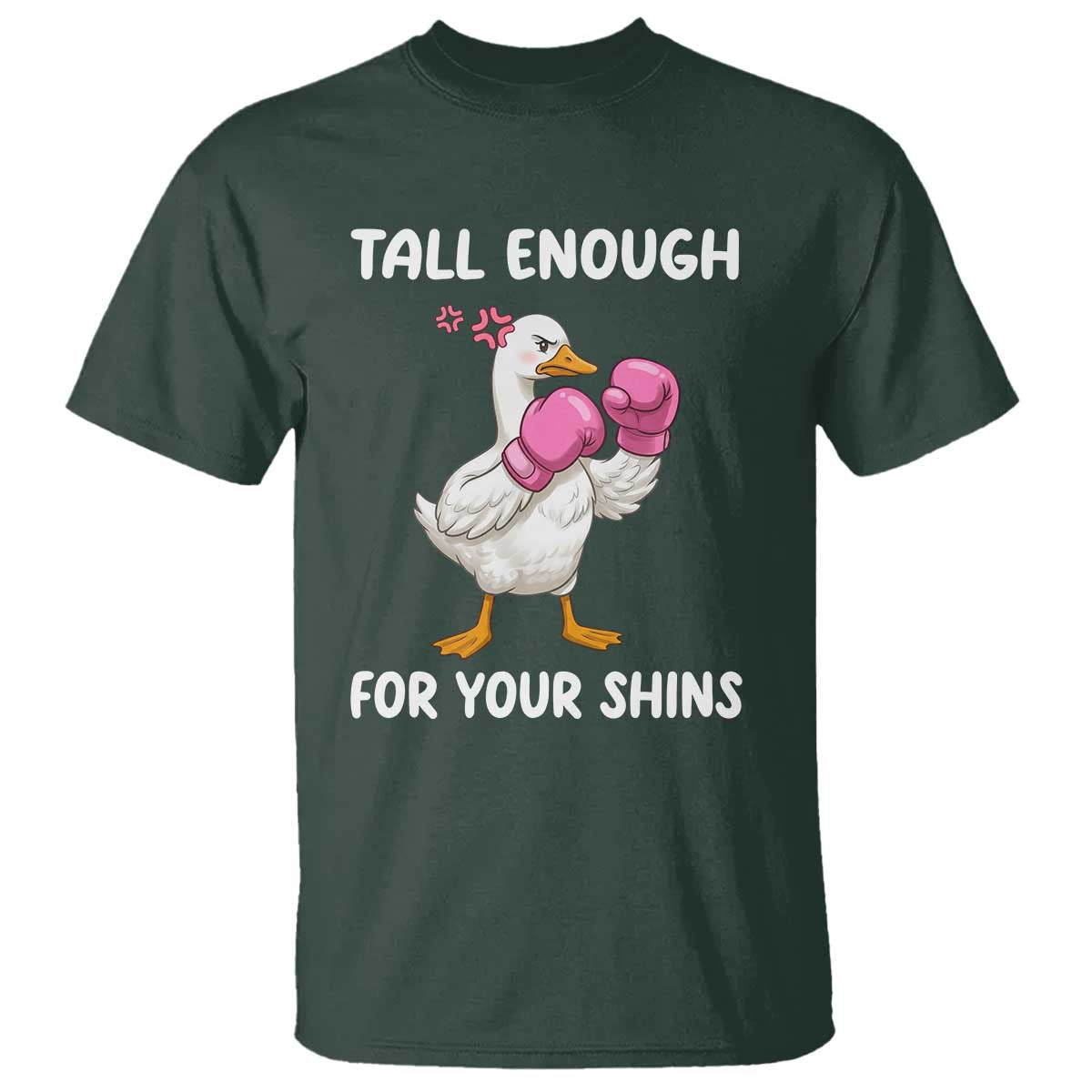 Tall Enough For Your Shins T Shirt Funny Goose Sarcastic Meme TS14 Dark Forest Green Print Your Wear