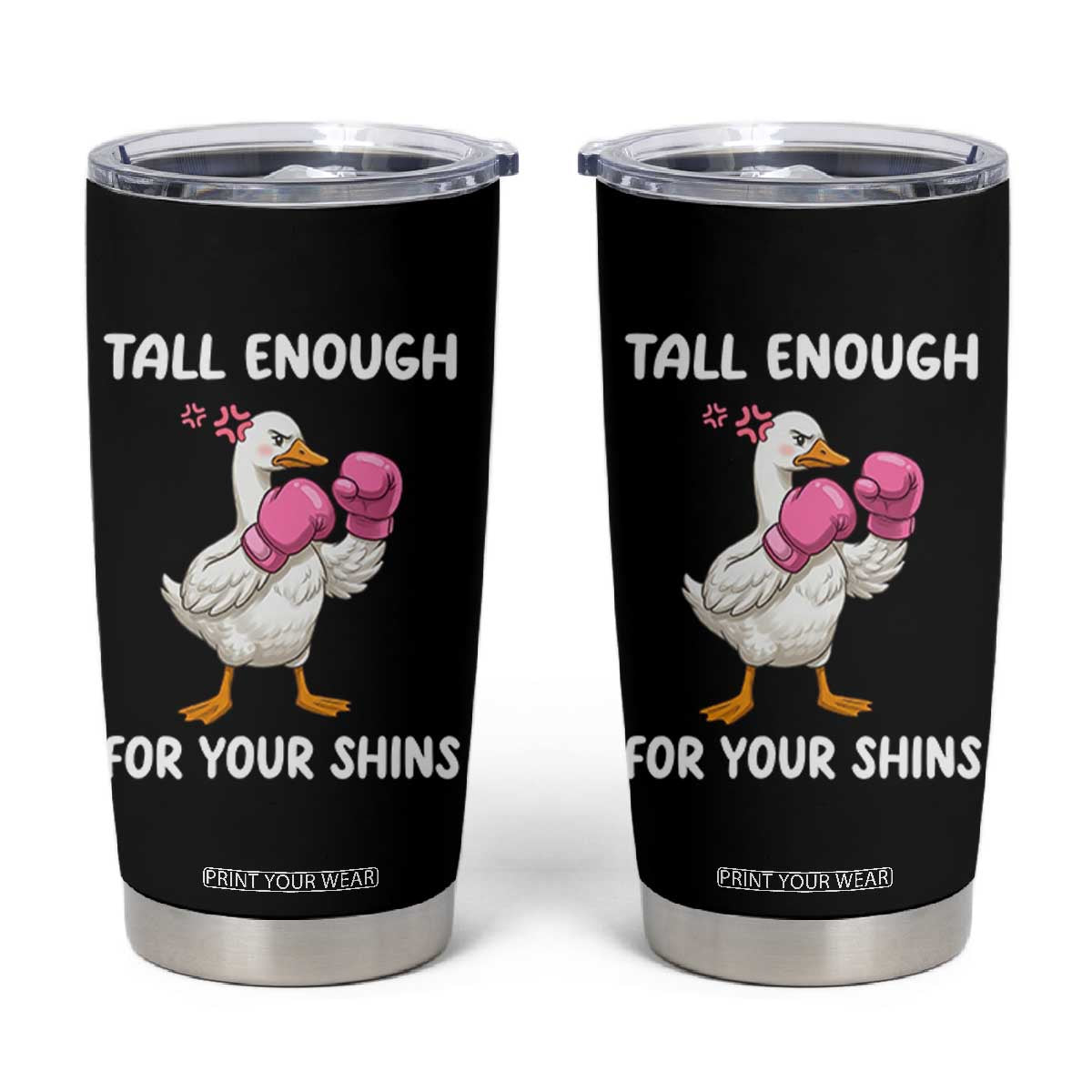 Tall Enough For Your Shins Tumbler Cup Funny Goose Sarcastic Meme TS14 Black Print Your Wear