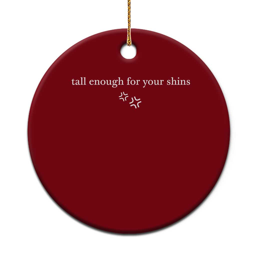 Tall Enough For Your Shins Ceramic Ornament Funny Sarcastic Quote TS14 1pc Red Print Your Wear