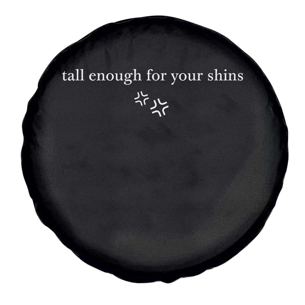Tall Enough For Your Shins Spare Tire Cover Funny Sarcastic Quote TS14 Print Your Wear