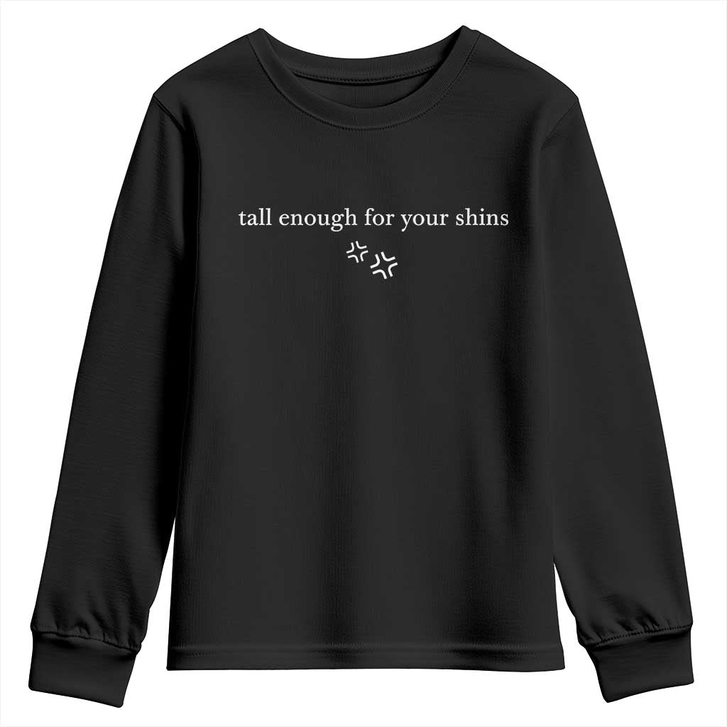 Tall Enough For Your Shins Youth Sweatshirt Funny Sarcastic Quote TS14 Black Print Your Wear