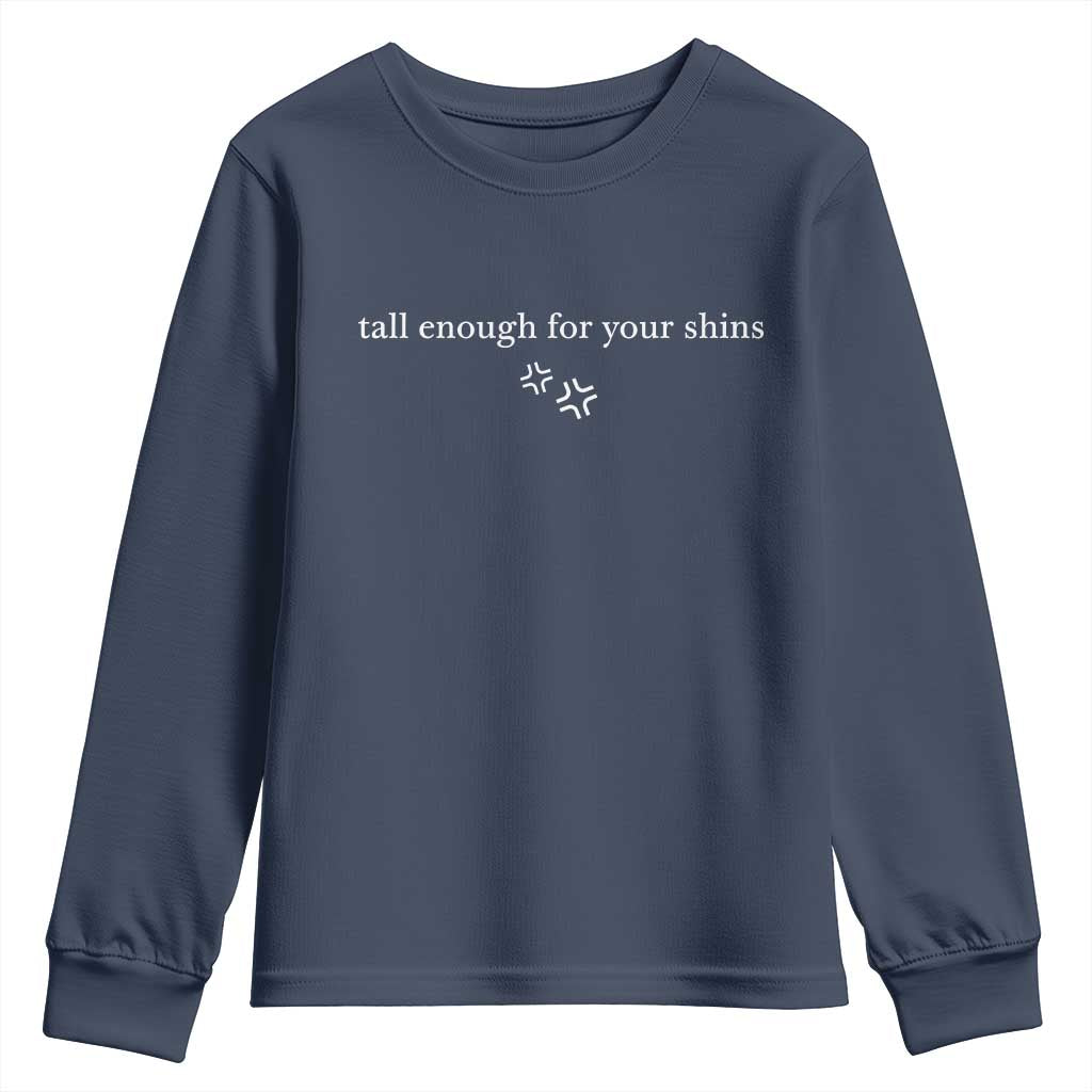 Tall Enough For Your Shins Youth Sweatshirt Funny Sarcastic Quote TS14 Navy Print Your Wear
