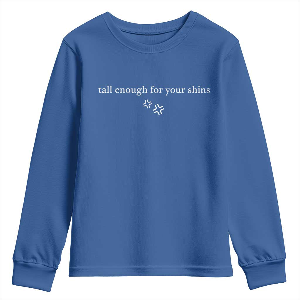Tall Enough For Your Shins Youth Sweatshirt Funny Sarcastic Quote TS14 Royal Blue Print Your Wear