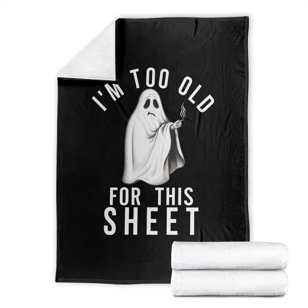Funny Ghost Halloween Throw Blanket I Am Too Old For This Sheet TS14 Black Print Your Wear
