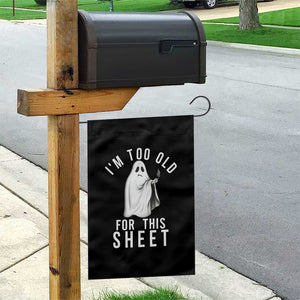 Funny Ghost Halloween Garden Flag I Am Too Old For This Sheet TS14 Print Your Wear