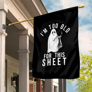 Funny Ghost Halloween Garden Flag I Am Too Old For This Sheet TS14 Print Your Wear