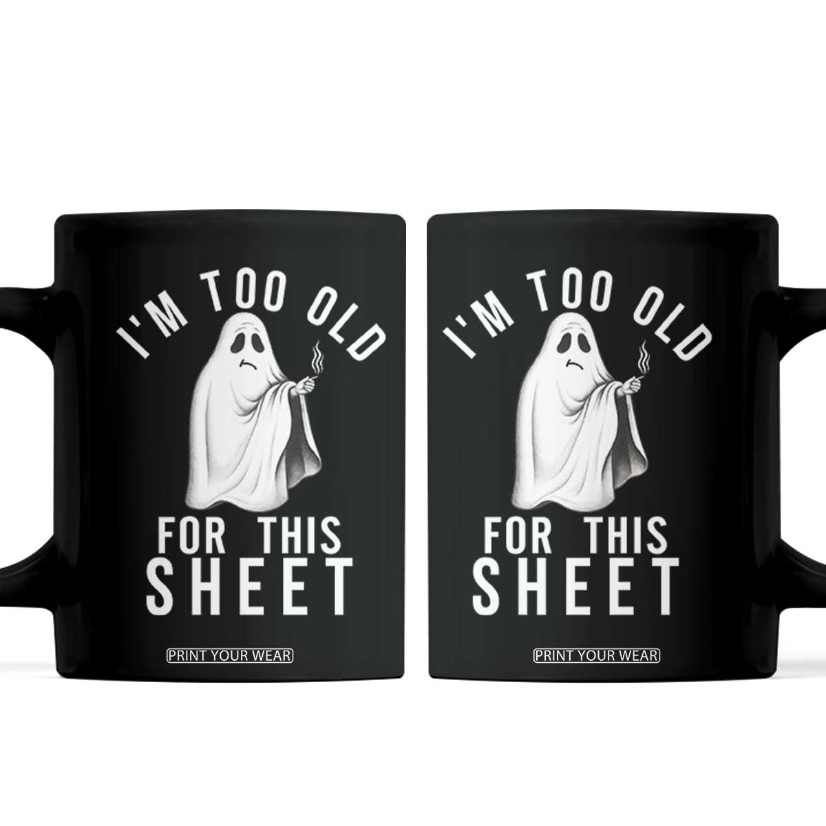 Funny Ghost Halloween Coffee Mug I Am Too Old For This Sheet TS14 Black Print Your Wear