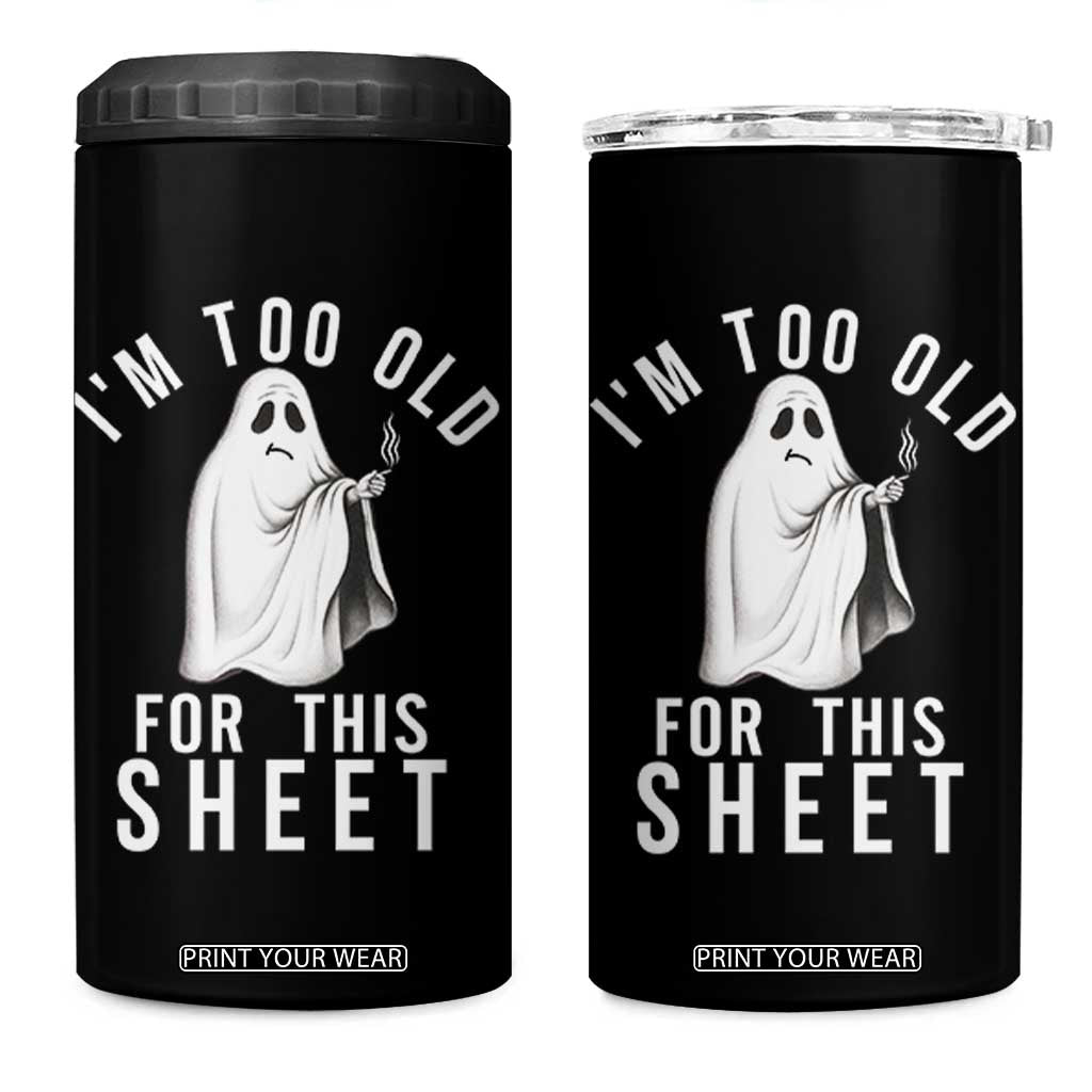 Funny Ghost Halloween 4 in 1 Can Cooler Tumbler I Am Too Old For This Sheet TS14 One Size: 16 oz Black Print Your Wear