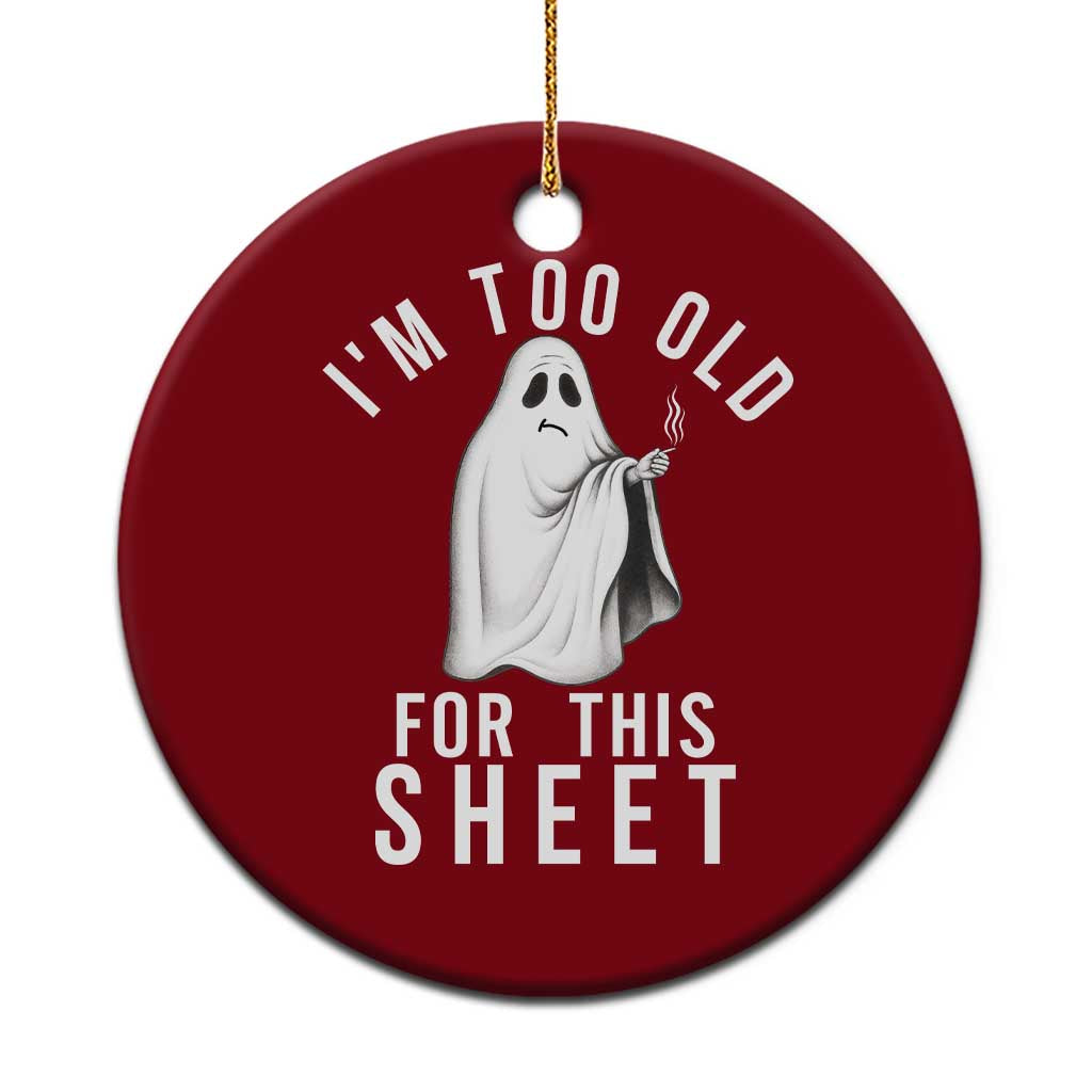 Funny Ghost Halloween Ceramic Ornament I Am Too Old For This Sheet TS14 1pc Red Print Your Wear