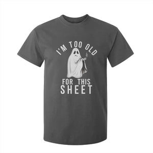 Funny Ghost Halloween T Shirt For Kid I Am Too Old For This Sheet TS14 Dark Heather Print Your Wear