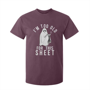 Funny Ghost Halloween T Shirt For Kid I Am Too Old For This Sheet TS14 Maroon Print Your Wear