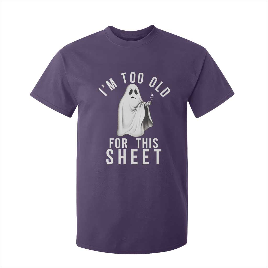 Funny Ghost Halloween T Shirt For Kid I Am Too Old For This Sheet TS14 Purple Print Your Wear