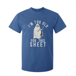 Funny Ghost Halloween T Shirt For Kid I Am Too Old For This Sheet TS14 Royal Blue Print Your Wear