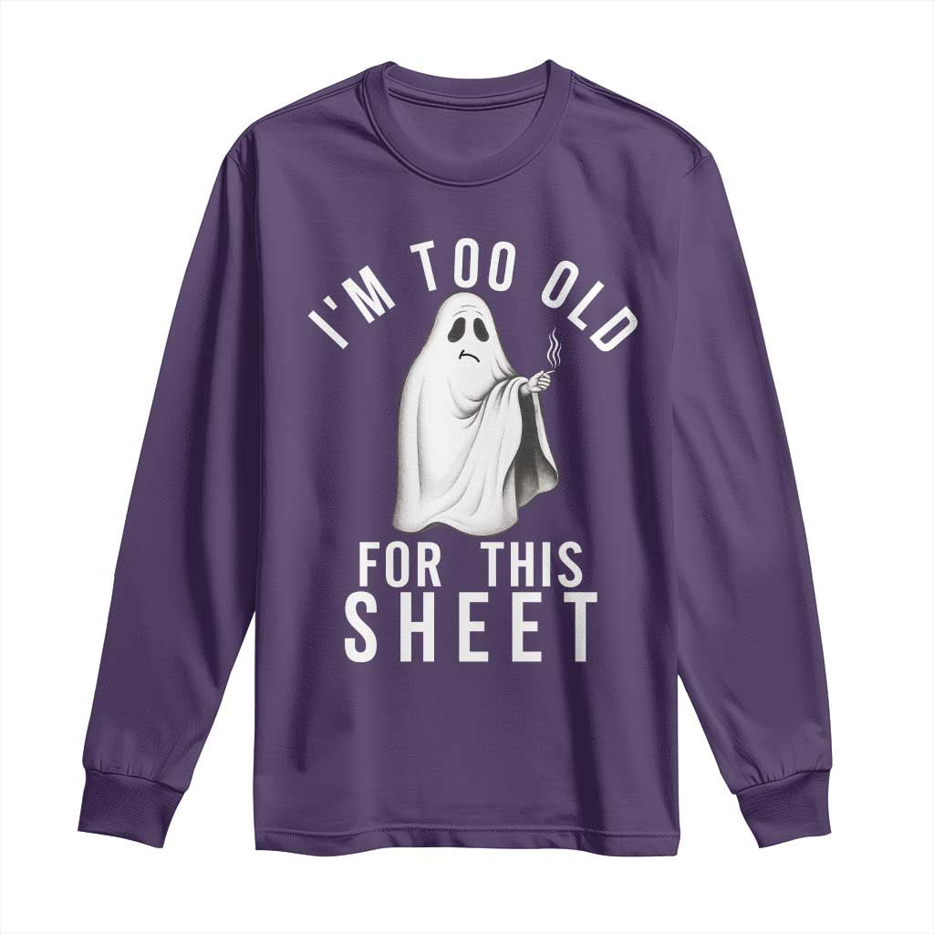 Funny Ghost Halloween Long Sleeve Shirt I Am Too Old For This Sheet TS14 Purple Print Your Wear
