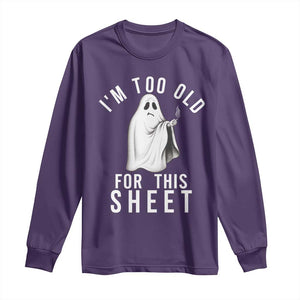 Funny Ghost Halloween Long Sleeve Shirt I Am Too Old For This Sheet TS14 Purple Print Your Wear