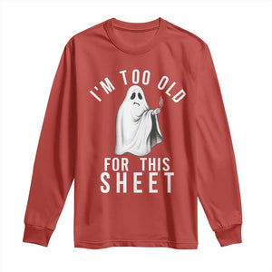 Funny Ghost Halloween Long Sleeve Shirt I Am Too Old For This Sheet TS14 Red Print Your Wear