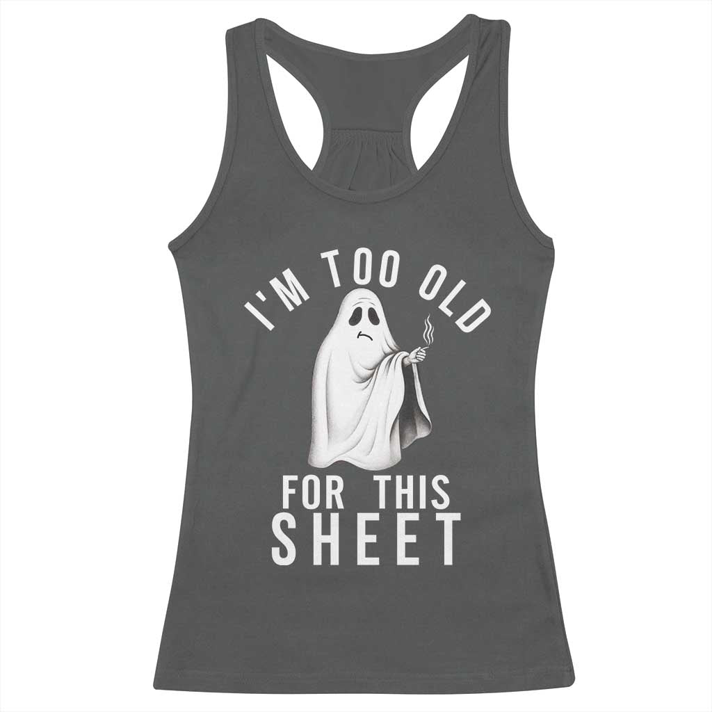 Funny Ghost Halloween Racerback Tank Top I Am Too Old For This Sheet TS14 Dark Heather Print Your Wear