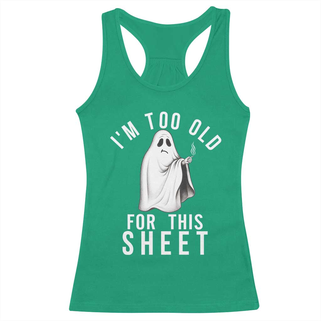 Funny Ghost Halloween Racerback Tank Top I Am Too Old For This Sheet TS14 Irish Green Print Your Wear