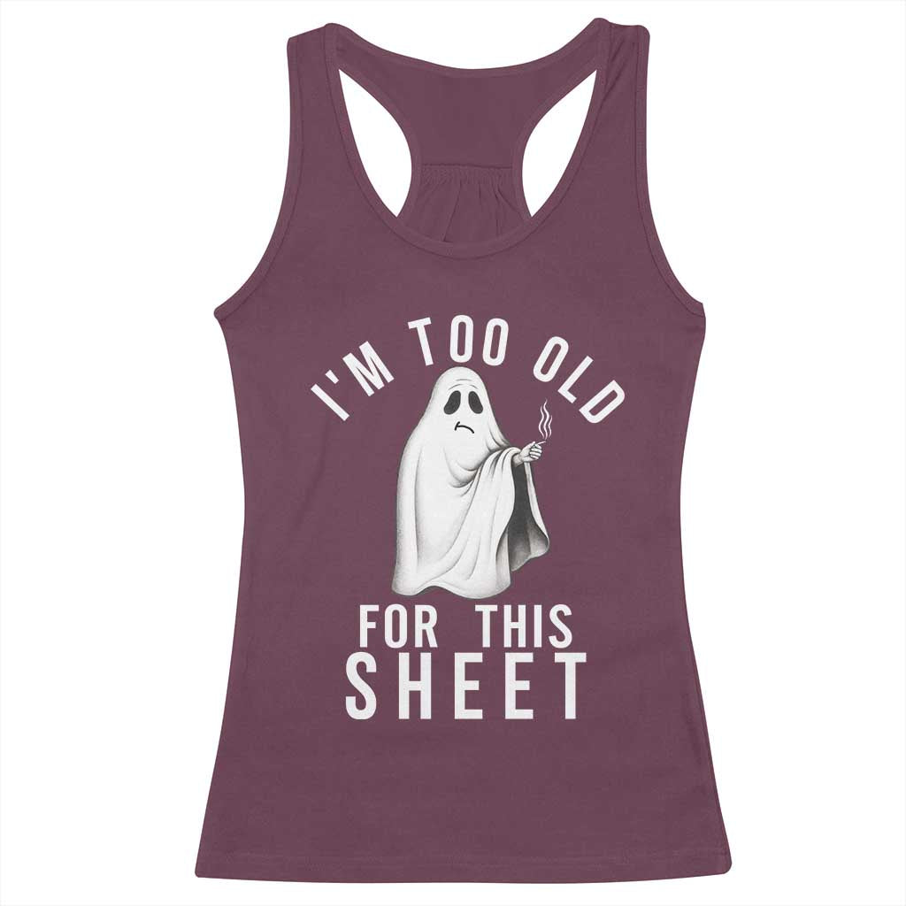 Funny Ghost Halloween Racerback Tank Top I Am Too Old For This Sheet TS14 Maroon Print Your Wear