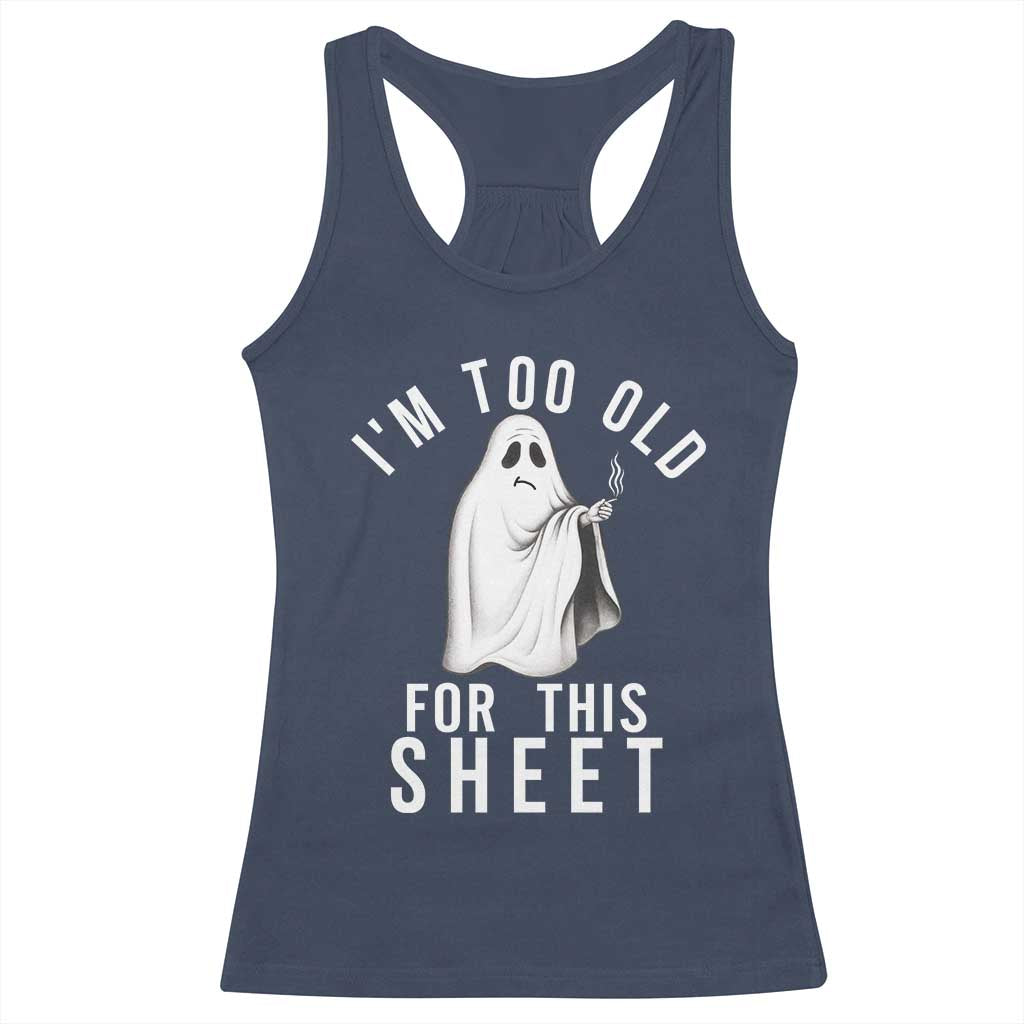 Funny Ghost Halloween Racerback Tank Top I Am Too Old For This Sheet TS14 Navy Print Your Wear