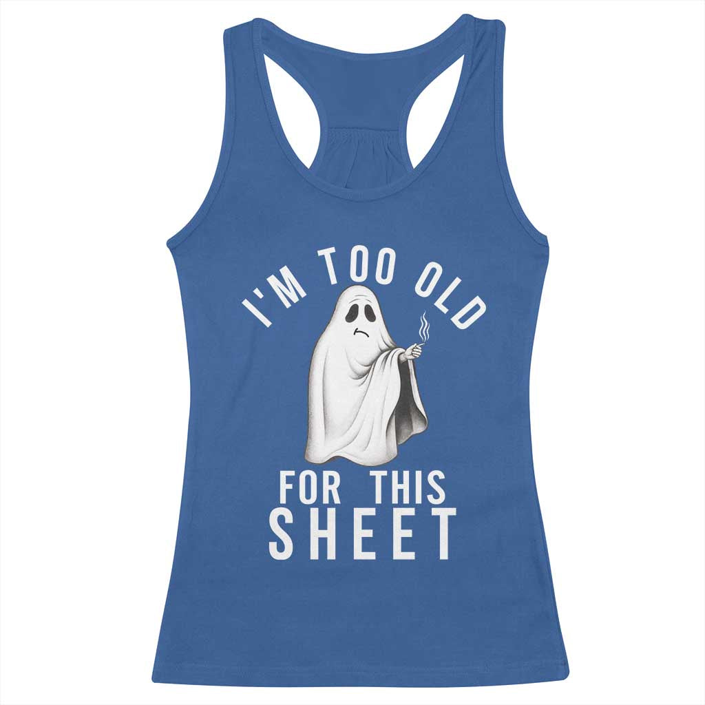 Funny Ghost Halloween Racerback Tank Top I Am Too Old For This Sheet TS14 Royal Blue Print Your Wear