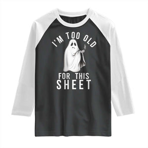 Funny Ghost Halloween Raglan Shirt I Am Too Old For This Sheet TS14 Black White Print Your Wear