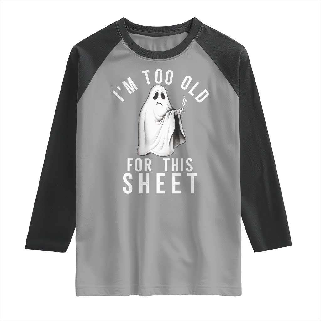 Funny Ghost Halloween Raglan Shirt I Am Too Old For This Sheet TS14 Sport Gray Black Print Your Wear