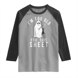 Funny Ghost Halloween Raglan Shirt I Am Too Old For This Sheet TS14 Sport Gray Black Print Your Wear