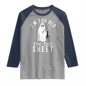 Funny Ghost Halloween Raglan Shirt I Am Too Old For This Sheet TS14 Sport Gray Navy Print Your Wear