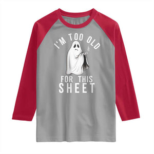 Funny Ghost Halloween Raglan Shirt I Am Too Old For This Sheet TS14 Sport Gray Red Print Your Wear