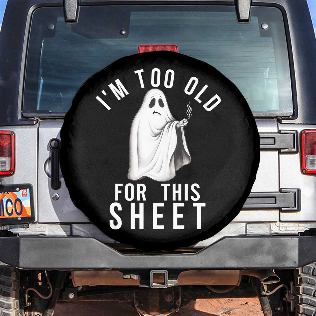 Funny Ghost Halloween Spare Tire Cover I Am Too Old For This Sheet TS14 No hole Black Print Your Wear