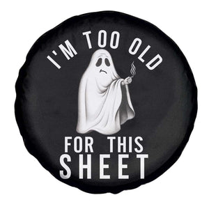 Funny Ghost Halloween Spare Tire Cover I Am Too Old For This Sheet TS14 Print Your Wear