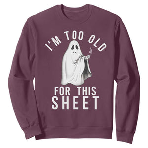 Funny Ghost Halloween Sweatshirt I Am Too Old For This Sheet TS14 Maroon Print Your Wear