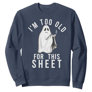 Funny Ghost Halloween Sweatshirt I Am Too Old For This Sheet TS14 Navy Print Your Wear