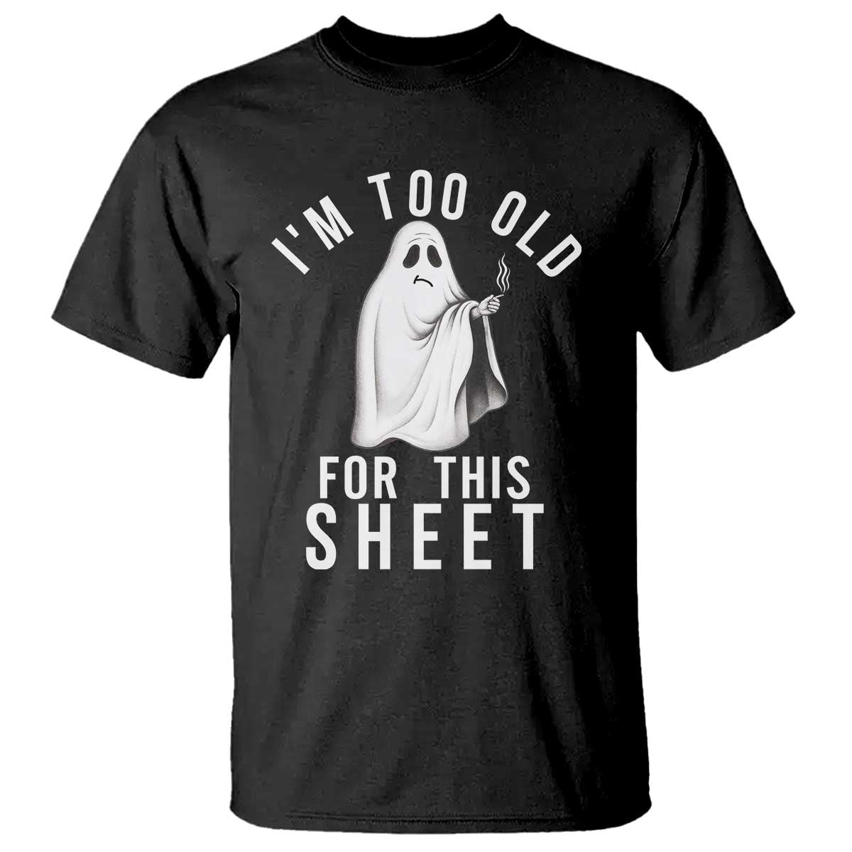Funny Ghost Halloween T Shirt I Am Too Old For This Sheet TS14 Black Print Your Wear