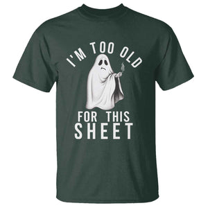 Funny Ghost Halloween T Shirt I Am Too Old For This Sheet TS14 Dark Forest Green Print Your Wear